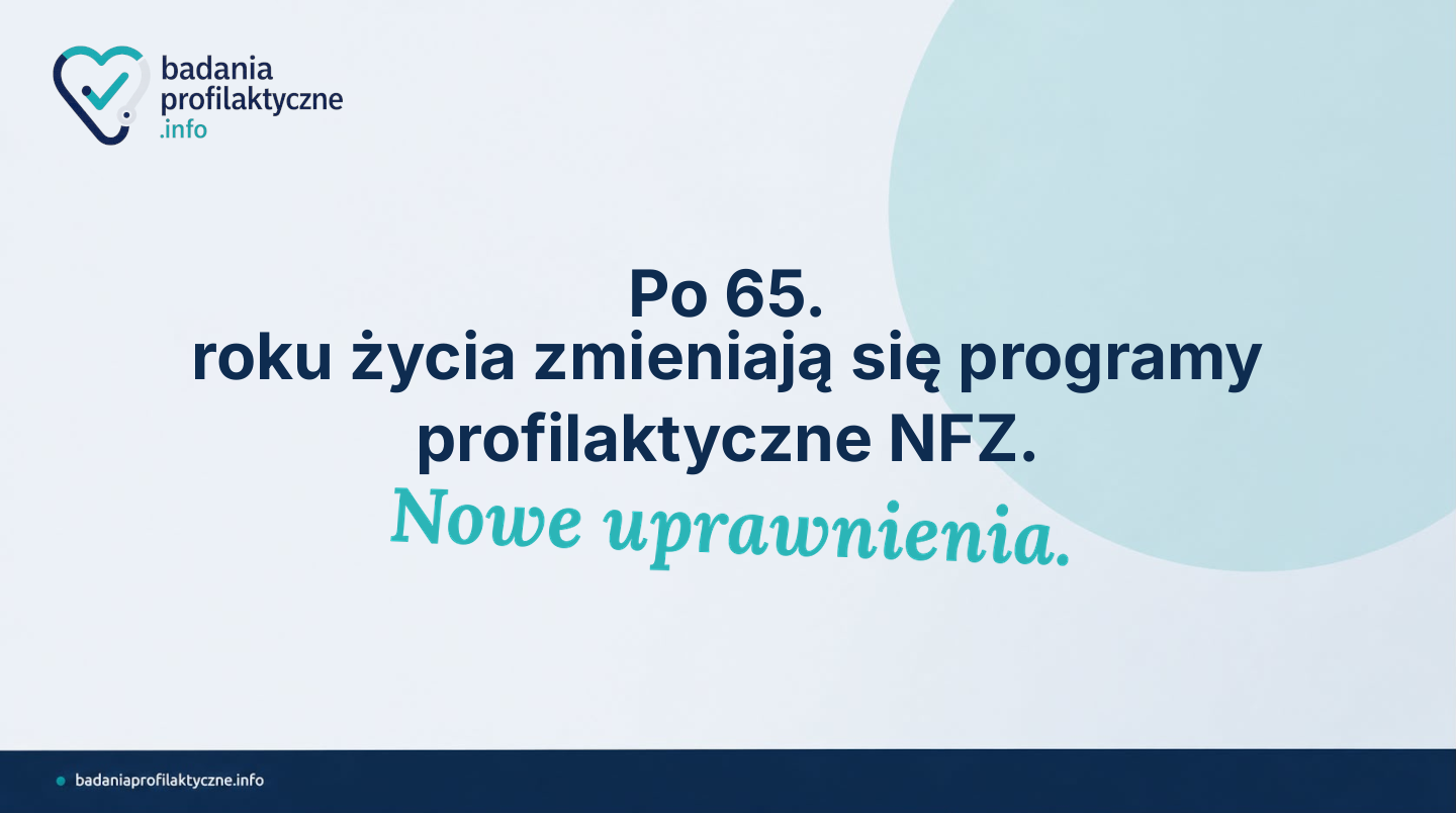 W 65. roku życia zamykają się jedne programy NFZ — ale otwierają nowe możliwości. Sprawdź komplet badań i szczepień, które przysługują Ci bezpłatnie w wieku 65–74 lata.