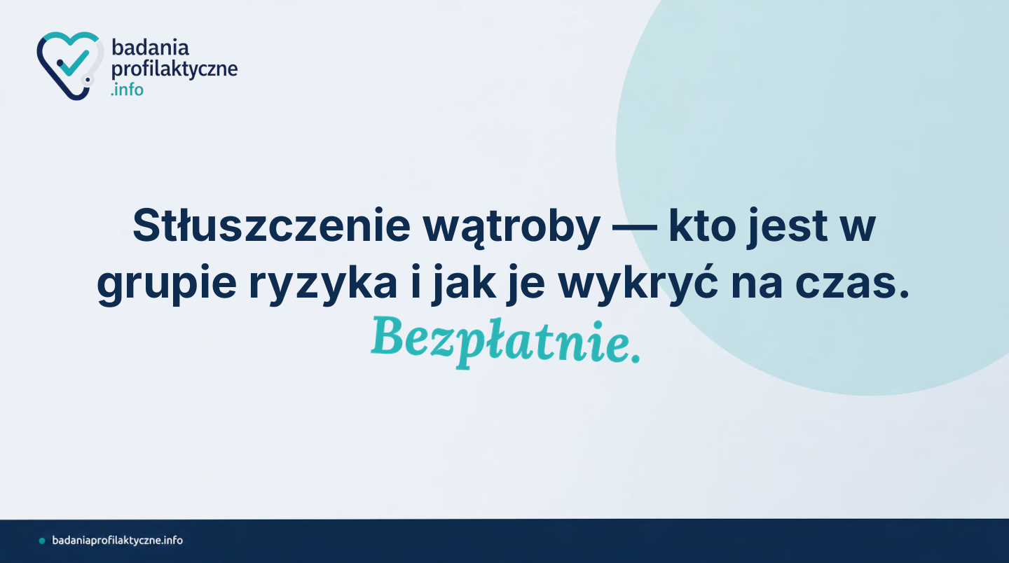 Stłuszczenie wątroby — kto jest w grupie ryzyka i jak je wykryć na czas